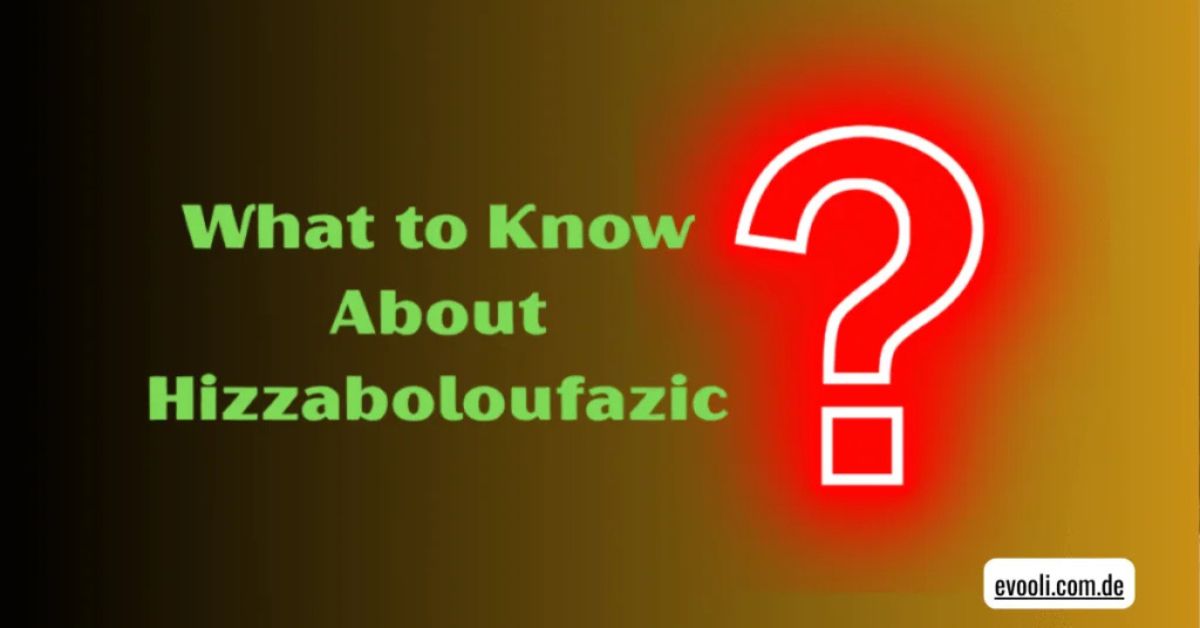What to know about hizzaboloufazic