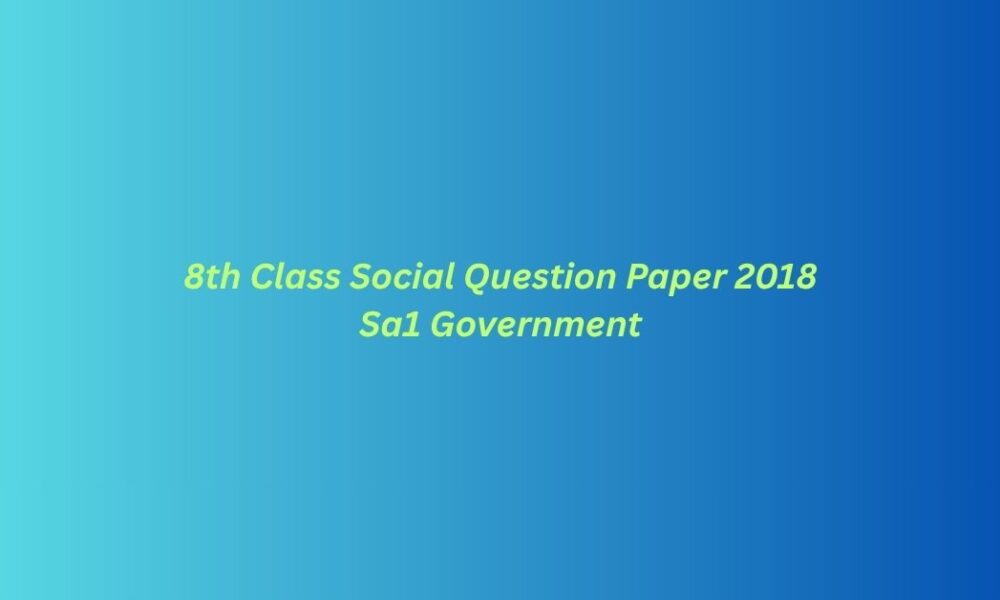 8th Class Social Question Paper 2018 Sa1 Government