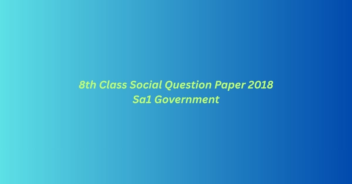 8th Class Social Question Paper 2018 Sa1 Government